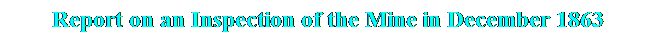 Text Box: Report on an Inspection of the Mine in December 1863
